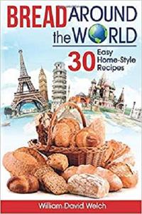 Bread Around the World 30 Easy Home-Style Recipes