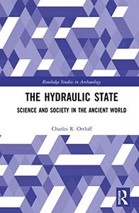 The Hydraulic State Science and Society in the Ancient World (Routledge Studies in Archaeology)
