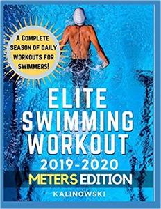 Elite Swimming Workout 2019-2020 METERS Edition (Elite Workouts 2019-2020)