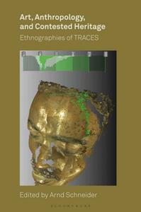 Art, Anthropology, and Contested Heritage  Ethnographies of TRACES