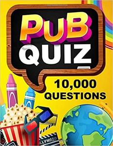 Pub Quiz Book - 10,000 Questions and Answers - General Knowledge Quiz Book
