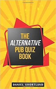 The Alternative Pub Quiz Book A Different Type of Pub Quiz Questions to Create a Quiz Night to Re...