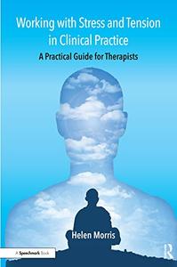 Working with Stress and Tension in Clinical Practice A Practical Guide for Therapists