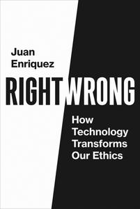 RightWrong How Technology Transforms Our Ethics (The MIT Press)