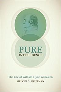 Pure Intelligence The Life of William Hyde Wollaston