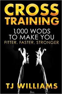 Cross Training 1,000 WOD's To Make You Fitter, Faster, Stronger