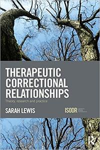 Therapeutic Correctional Relationships Theory, research and practice