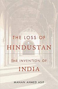 The Loss of Hindustan The Invention of India