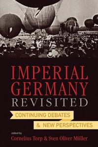 Imperial Germany Revisited Continuing Debates and New Perspectives