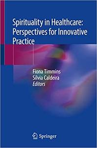 Spirituality in Healthcare Perspectives for Innovative Practice