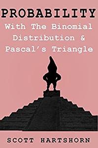 Probability With The Binomial Distribution And Pascal's Triangle A Key Idea In Statistics