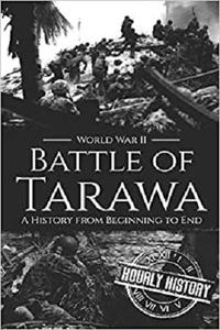 Battle of Tarawa - World War II A History from Beginning to End (World War 2 Battles)