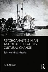 Psychoanalysis in an Age of Accelerating Cultural Change Spiritual Globalization