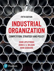 Industrial Organization Competition, Strategy and Policy