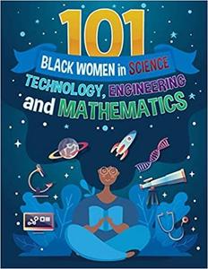 101 Black Women in Science, Technology, Engineering, and Mathematics Leaders in Black History
