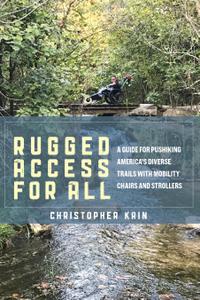Rugged Access for All A Guide for Pushiking America's Diverse Trails with Mobility Chairs and Str...