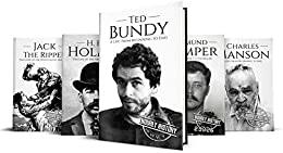 True Crime Biographies Ted Bundy, Edmund Kemper, H. H. Holmes, Charles Manson, Jack the Ripper (S...