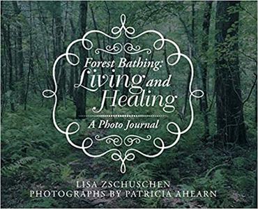 Forest Bathing Living and Healing A Photo Journal