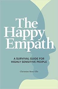 The Happy Empath A Survival Guide For Highly Sensitive People