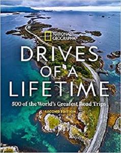 Drives of a Lifetime 2nd Edition 500 of the World's Greatest Road Trips