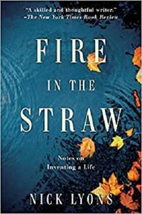 Fire in the Straw Notes on Inventing a Life