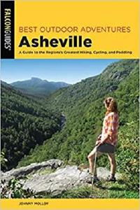 Best Outdoor Adventures Asheville A Guide to the Region's Greatest Hiking, Cycling, and Paddling