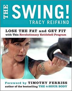 The Swing! Lose the Fat and Get Fit with This Revolutionary Kettlebell Program