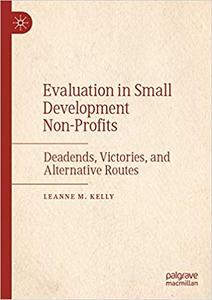 Evaluation in Small Development Non-Profits Deadends, Victories, and Alternative Routes
