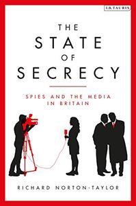The State of Secrecy Spies and the Media in Britain