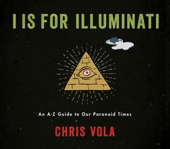 I is for Illuminati An A-Z Guide to Our Paranoid Times