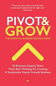 Pivot & Grow The Essential Guide To Business Success