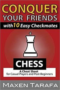 Chess Conquer your Friends with 10 Easy Checkmates Chess Strategy for Casual Players and Post-Beg...