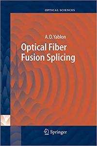 Optical Fiber Fusion Splicing (Springer Series in Optical Sciences