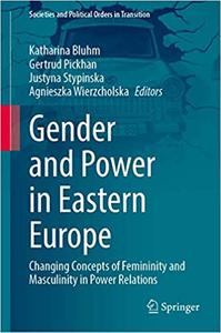Gender and Power in Eastern Europe Changing Concepts of Femininity and Masculinity in Power Relat...
