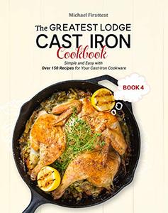 The Greatest Lodge Cast Iron Cookbook