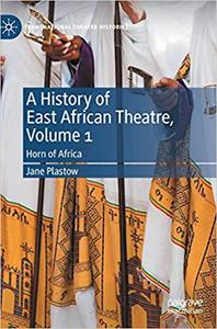 A History of East African Theatre, Volume 1 Horn of Africa