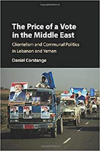 The Price of a Vote in the Middle East Clientelism And Communal Politics In Lebanon And Yemen