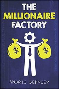 The Millionaire Factory A Complete System for Becoming Insanely Rich