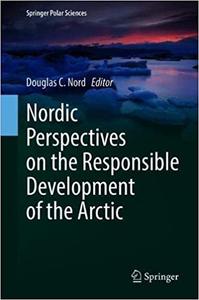 Nordic Perspectives on the Responsible Development of the Arctic Pathways to Action