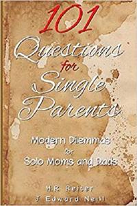 101 Questions for Single Parents Modern Dilemmas for Solo Moms & Dads