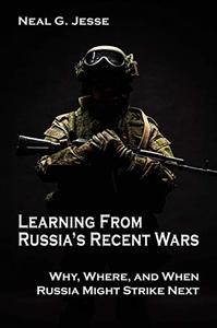 Learning From Russia's Recent Wars  Why, Where, and When Russia Might Strike Next