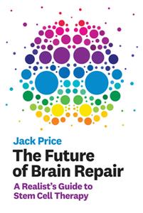 The Future of Brain Repair  A Realist's Guide to Stem Cell Therapy