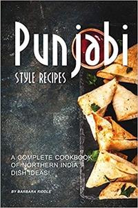 Punjabi Style Recipes A Complete Cookbook of Northern India Dish Ideas!