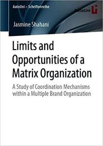 Limits and Opportunities of a Matrix Organization A Study of Coordination Mechanisms within a Mul...
