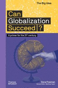 Can Globalization Succeed A Primer for the 21st Century (The Big Idea)