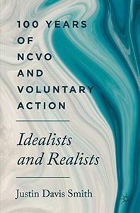 100 Years of NCVO and Voluntary Action Idealists and Realists
