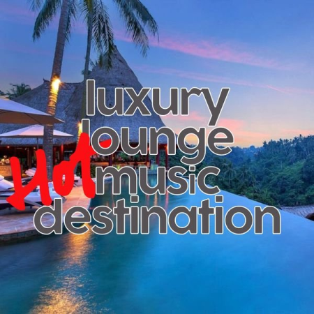 Various Artists - Luxury Lounge Hot Music Destination (2020)