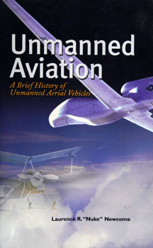 Unmanned Aviation: A Brief History of Unmanned Aerial Vehicles (Pen & Sword Aviation)
