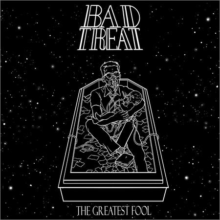 Bad Treat  - The Greatest Fool  (2020)