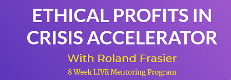 Ethical Profits In Crisis Accelerator with Roland Frasier